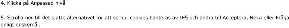 för att se hur cookies hanteras av IE5 och