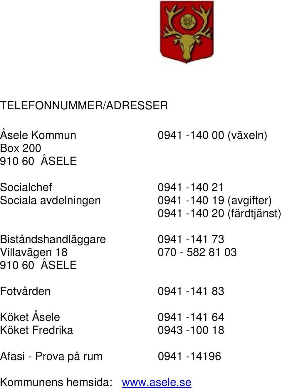 Biståndshandläggare 0941-141 73 Villavägen 18 070-582 81 03 910 60 ÅSELE Fotvården 0941-141 83