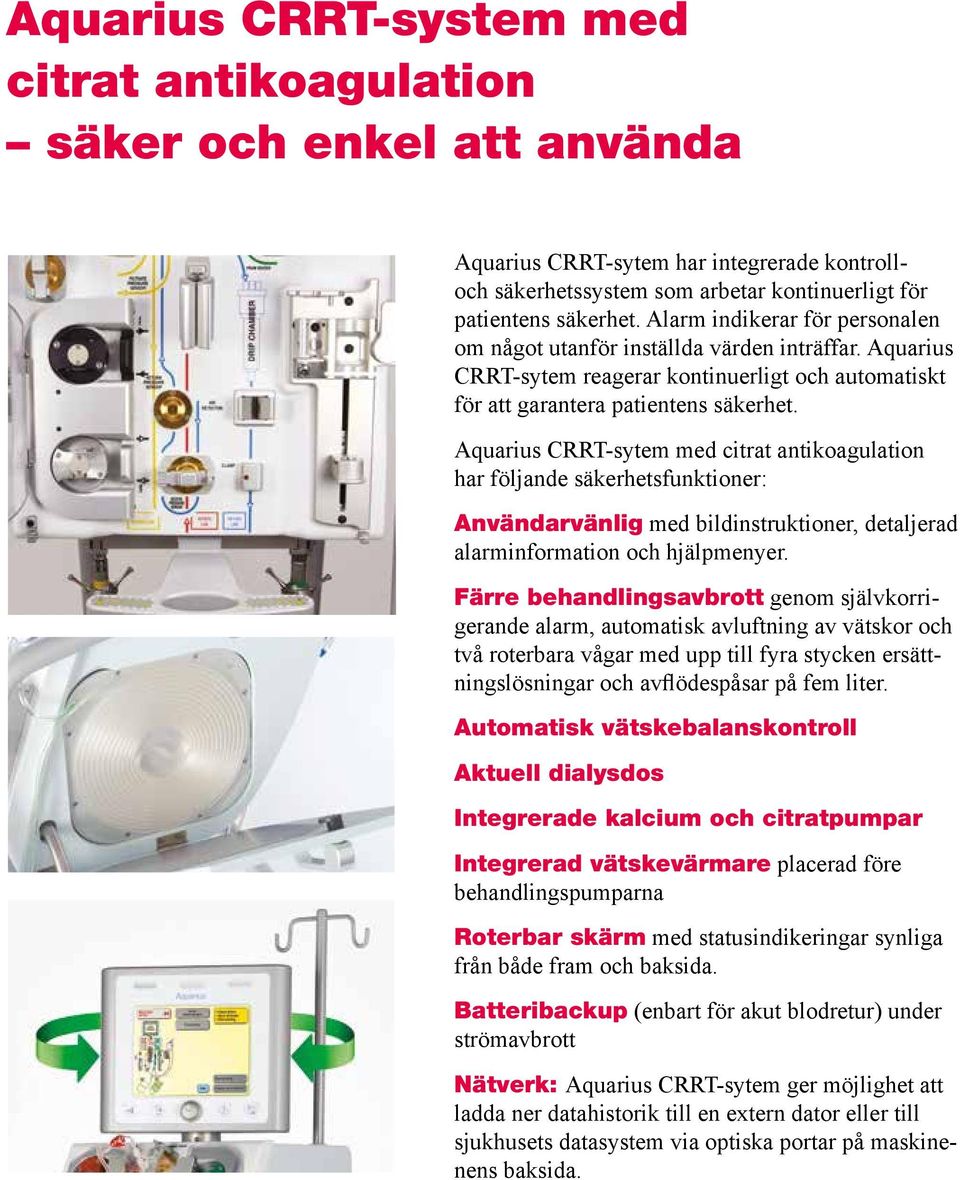 Aquarius CRRT-sytem med citrat antikoagulation har följande säkerhetsfunktioner: Användarvänlig med bildinstruktioner, detaljerad alarminformation och hjälpmenyer.