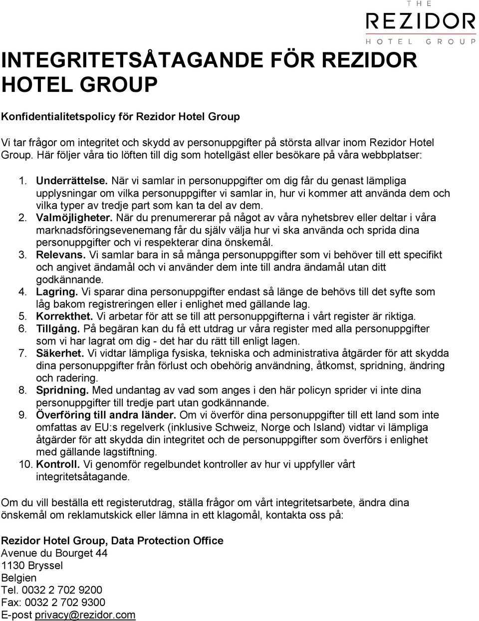 När vi samlar in personuppgifter om dig får du genast lämpliga upplysningar om vilka personuppgifter vi samlar in, hur vi kommer att använda dem och vilka typer av tredje part som kan ta del av dem.