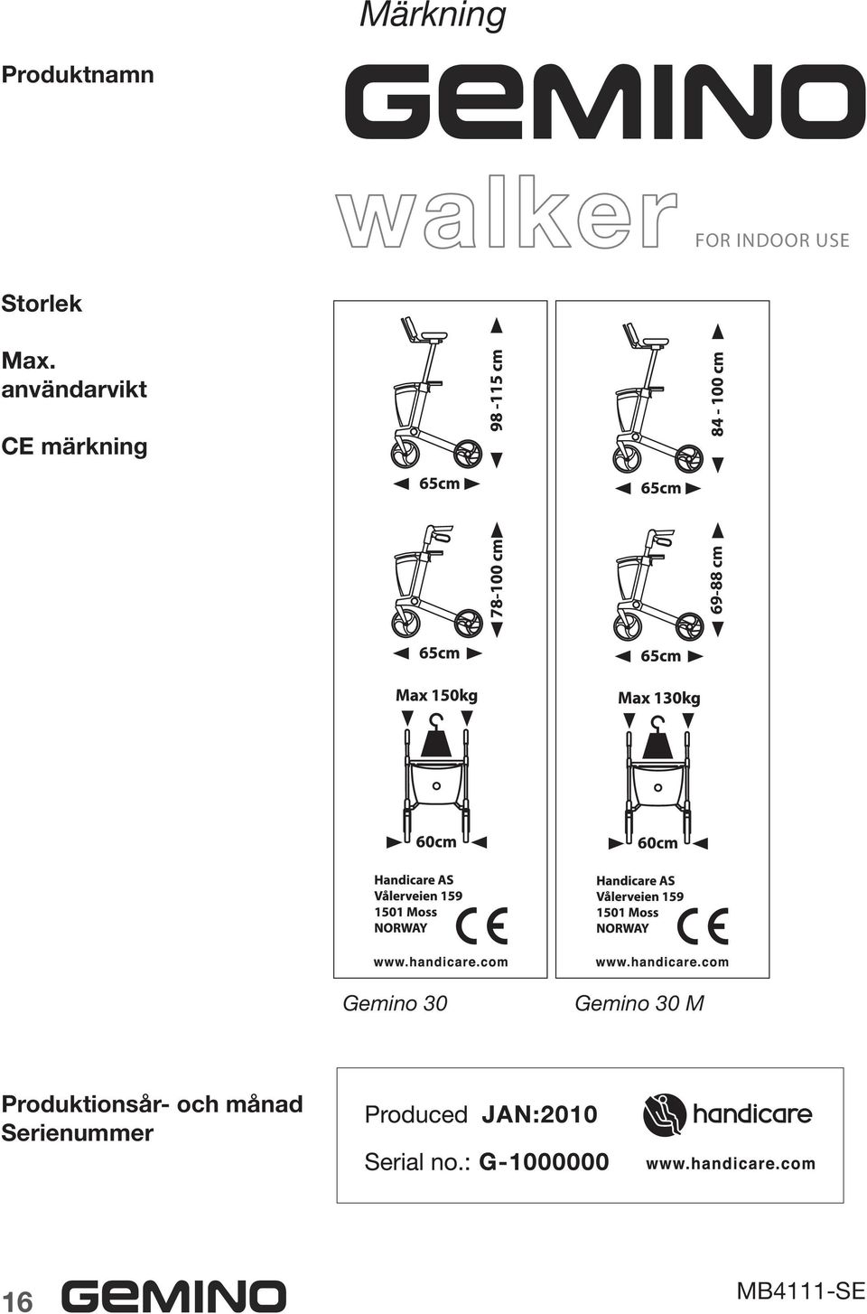 användarvikt CE märkning 69-88 cm