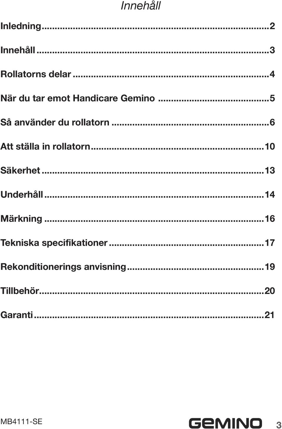 ..6 Att ställa in rollatorn...10 Säkerhet...13 Underhåll...14 Märkning.