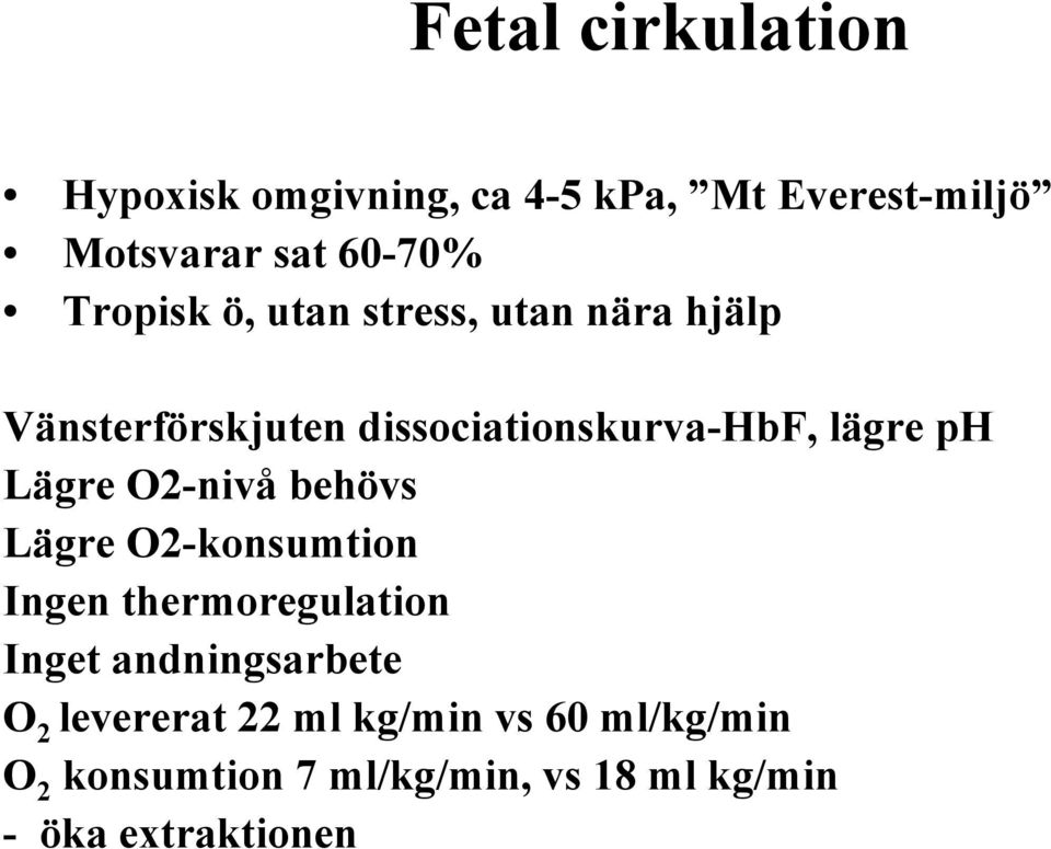 Lägre O2-nivå behövs Lägre O2-konsumtion Ingen thermoregulation Inget andningsarbete O 2