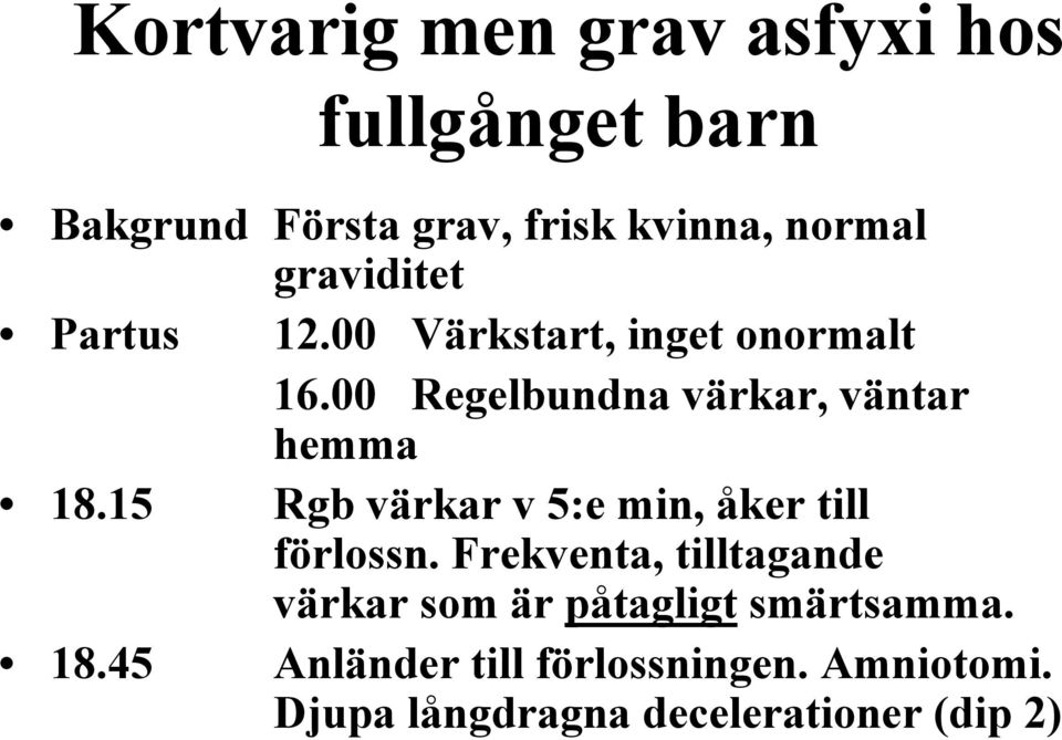 15 Rgb värkar v 5:e min, åker till förlossn.