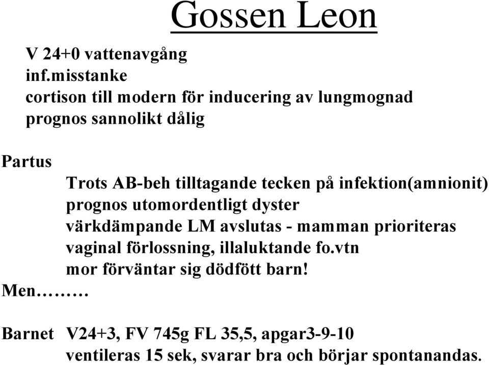 tilltagande tecken på infektion(amnionit) prognos utomordentligt dyster värkdämpande LM avslutas - mamman