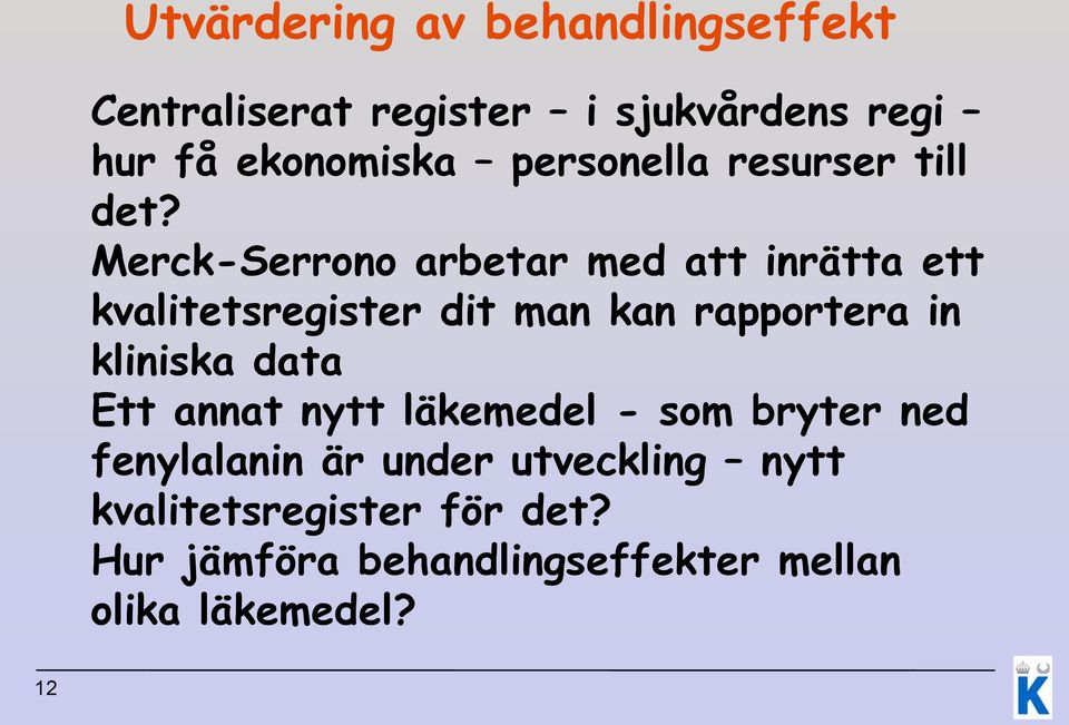 Merck-Serrono arbetar med att inrätta ett kvalitetsregister dit man kan rapportera in kliniska