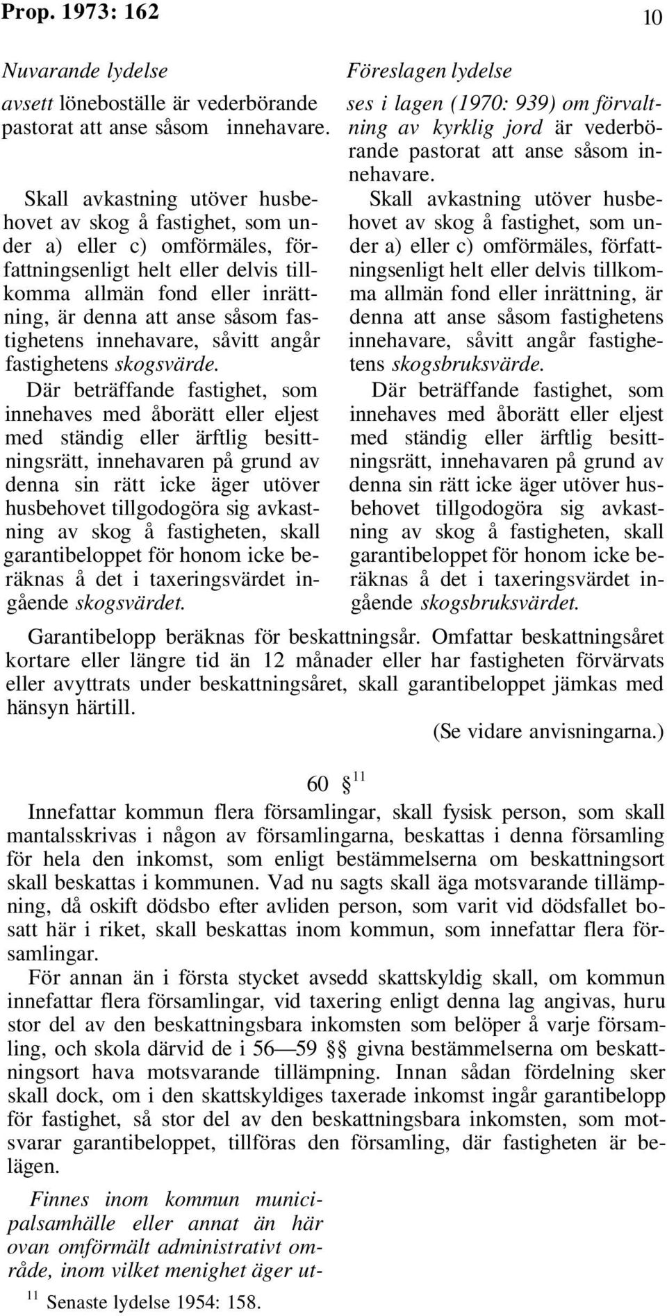 Skall avkastning utöver husbe- Skall avkastning utöver husbehovet av skog å fastighet, som un- hovet av skog å fastighet, som under a) eller c) omförmäles, för- der a) eller c) omförmäles,