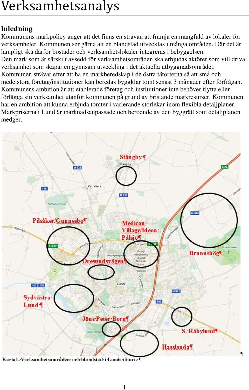 Den mark som är särskilt avsedd för verksamhetsområden ska erbjudas aktörer som vill driva verksamhet som skapar en gynnsam utveckling i det aktuella utbyggnadsområdet.