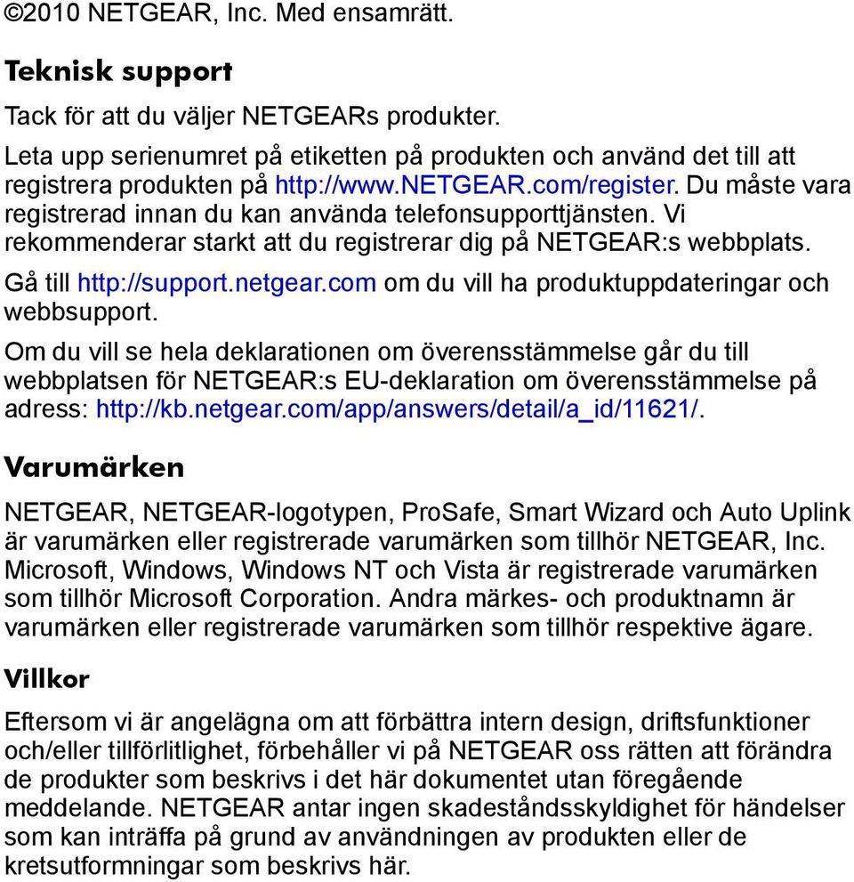 Om du vill se hela deklarationen om överensstämmelse går du till webbplatsen för NETGEAR:s EU-deklaration om överensstämmelse på adress: http://kb.netgear.com/app/answers/detail/a_id/11621/.