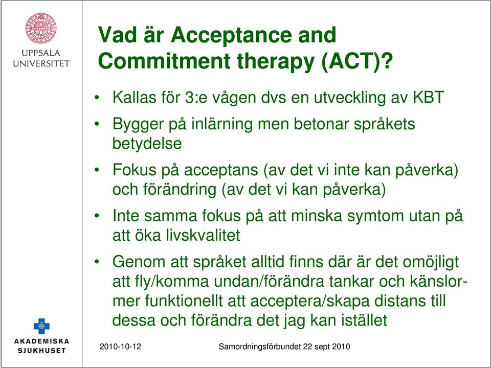 det vi inte kan påverka) och förändring (av det vi kan påverka) Inte samma fokus på att minska symtom utan på att öka