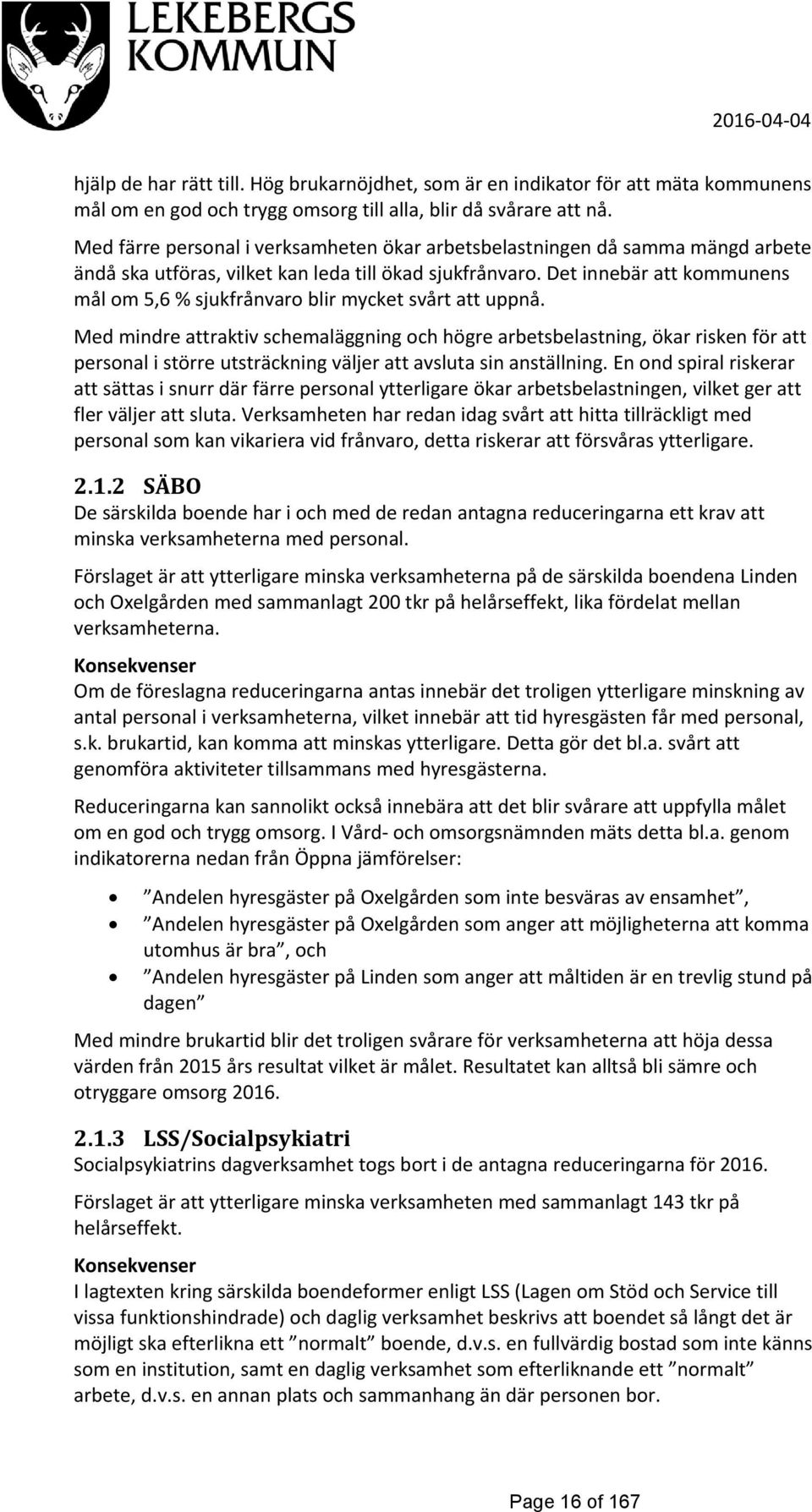 Det innebär att kommunens mål om 5,6 % sjukfrånvaro blir mycket svårt att uppnå.