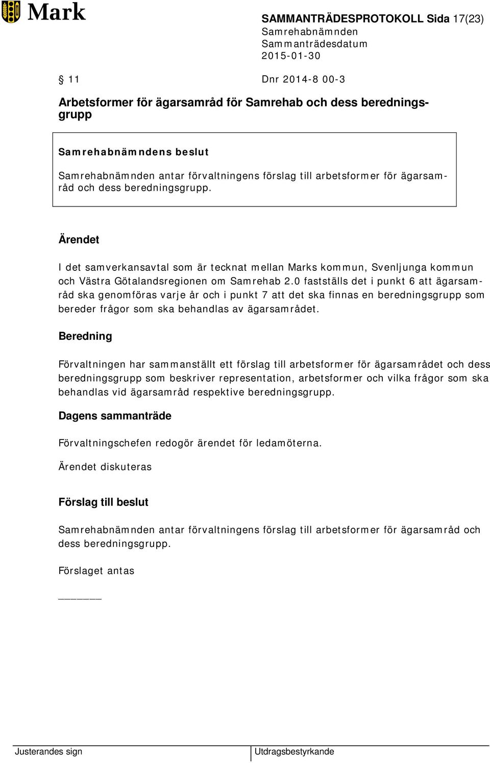 0 fastställs det i punkt 6 att ägarsamråd ska genomföras varje år och i punkt 7 att det ska finnas en beredningsgrupp som bereder frågor som ska behandlas av ägarsamrådet.