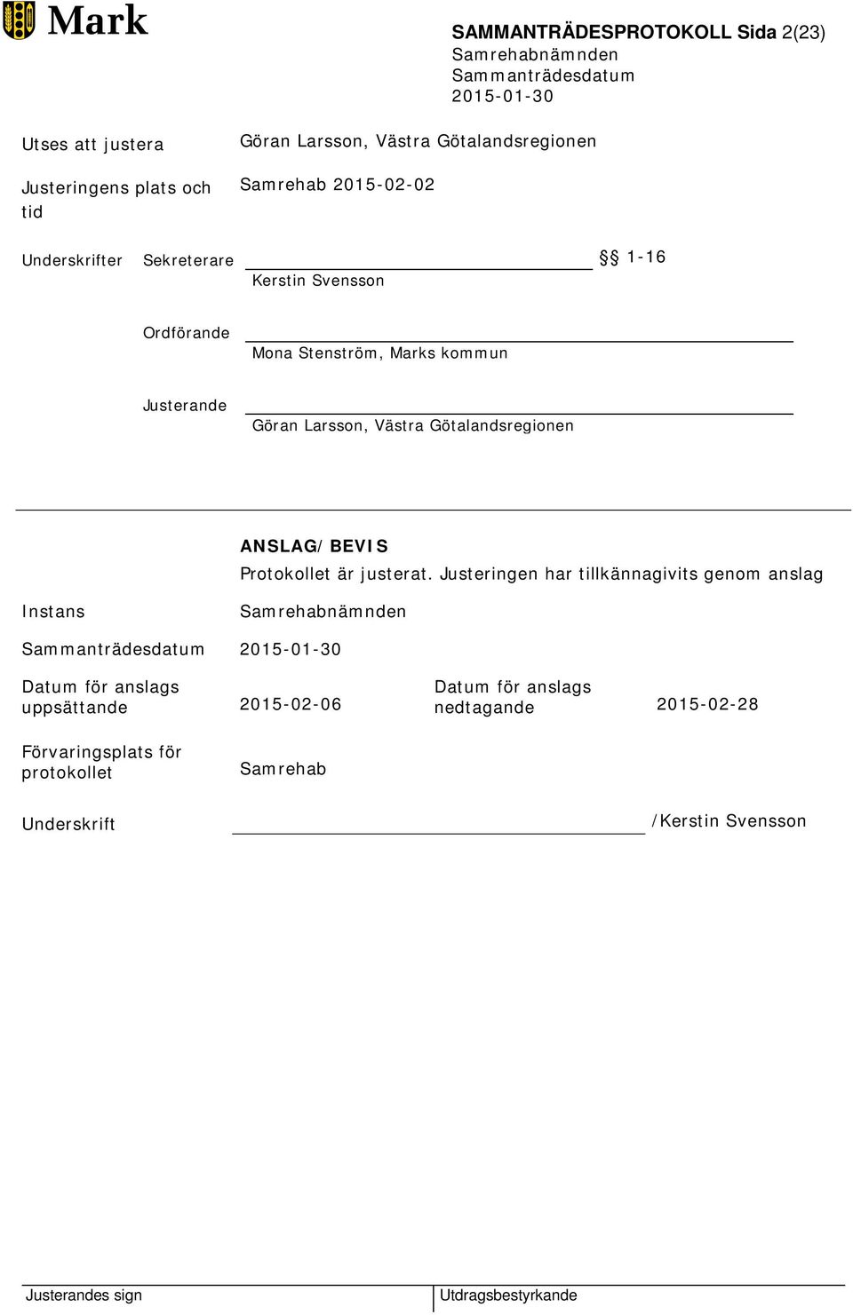 Västra Götalandsregionen ANSLAG/BEVIS Protokollet är justerat.