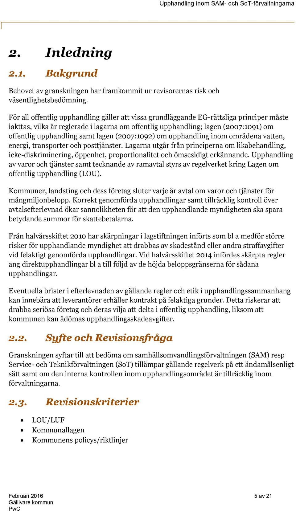 samt lagen (2007:1092) om upphandling inom områdena vatten, energi, transporter och posttjänster.