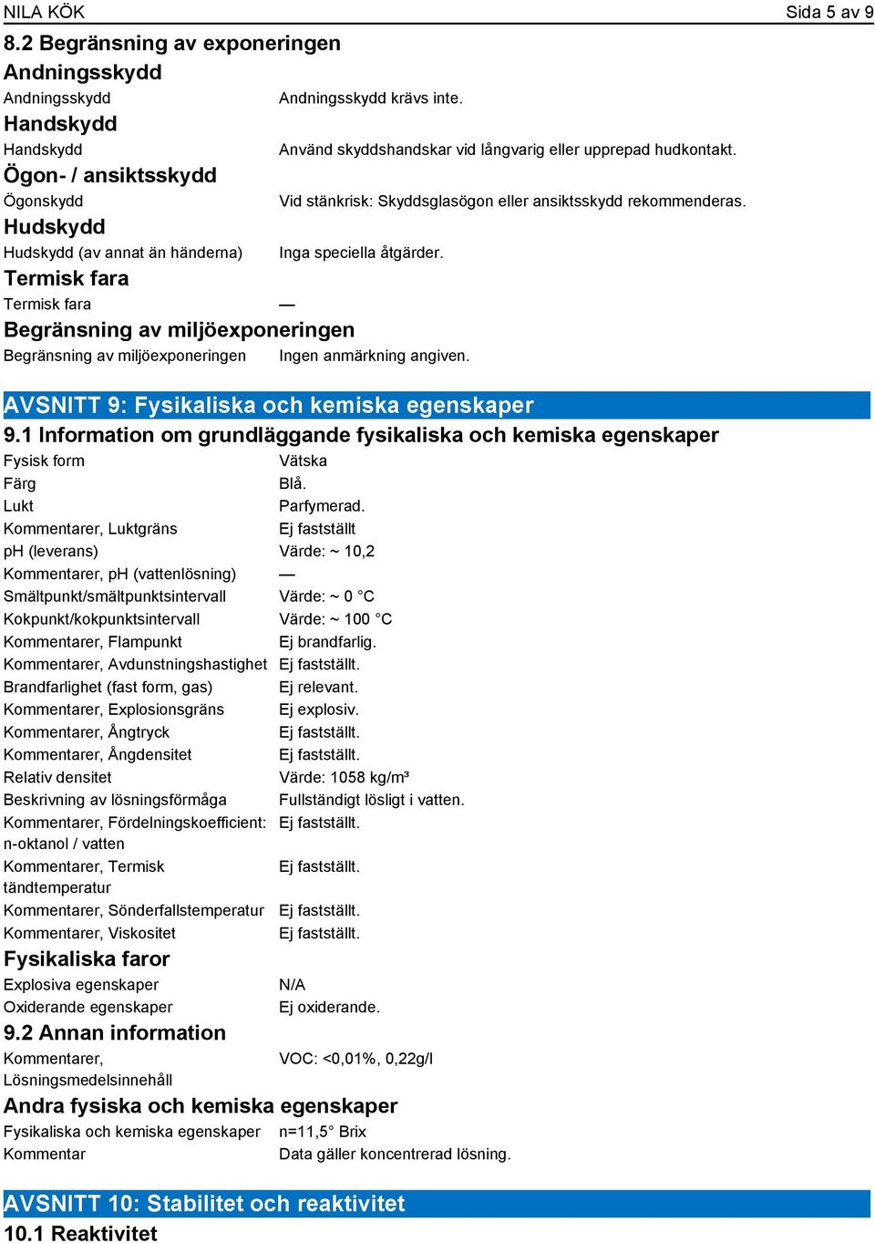 Termisk fara Termisk fara Begränsning av miljöexponeringen Begränsning av miljöexponeringen AVSNITT 9: Fysikaliska och kemiska egenskaper 9.