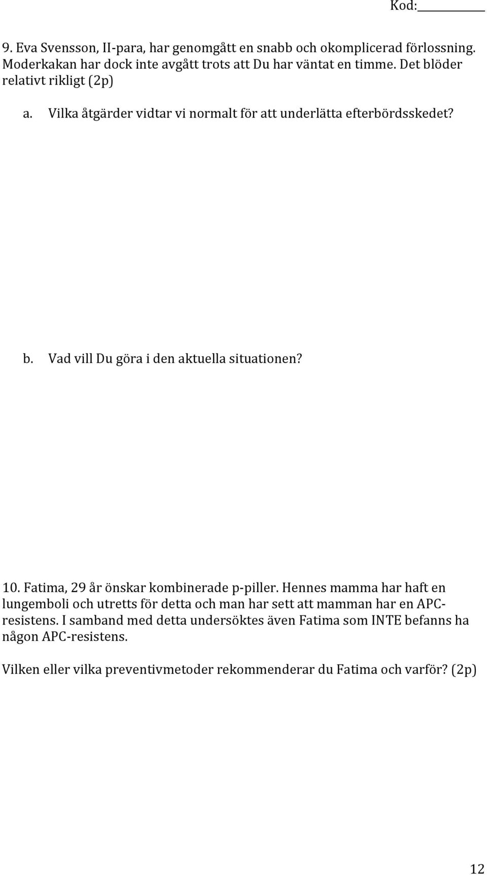 10. Fatima, 29 år önskar kombinerade p piller. Hennes mamma har haft en lungemboli och utretts för detta och man har sett att mamman har en APCresistens.