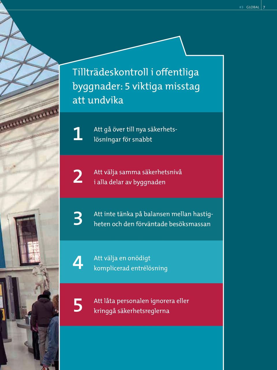 byggnaden 3 Att inte tänka på balansen mellan hastigheten och den förväntade besöksmassan 4 Att