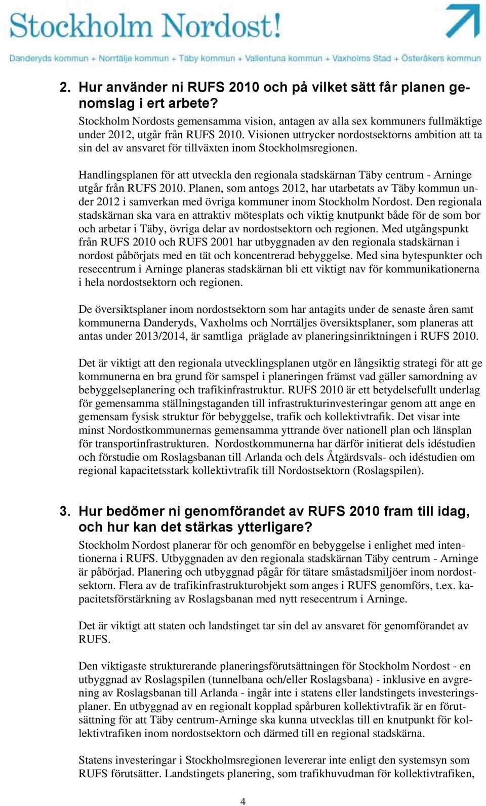 Handlingsplanen för att utveckla den regionala stadskärnan Täby centrum - Arninge utgår från RUFS 2010.