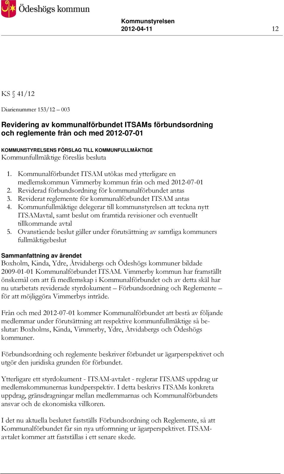 Reviderad förbundsordning för kommunalförbundet antas 3. Reviderat reglemente för kommunalförbundet ITSAM antas 4.