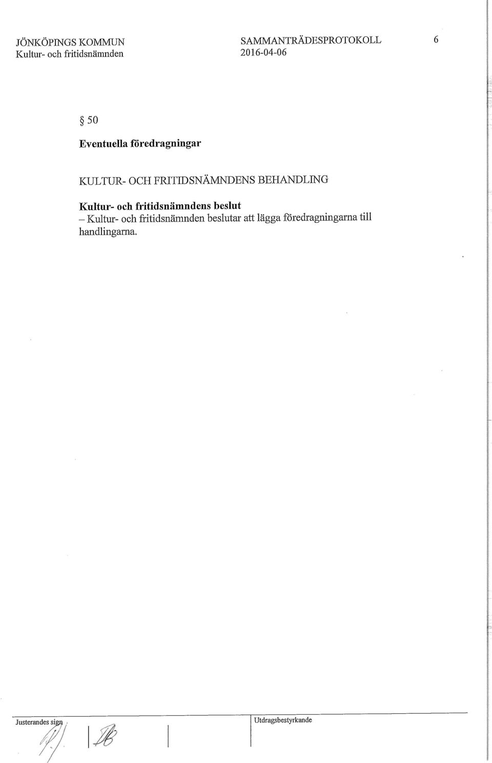 Kultur och fritidsnämndens beslut Kultur och fritidsnämnden