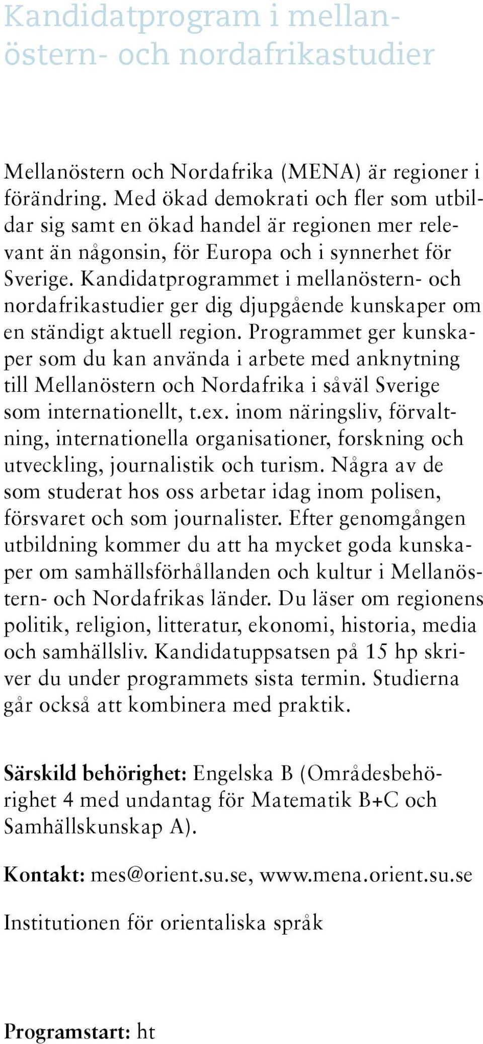 Kandidatprogrammet i mellanöstern- och nordafrikastudier ger dig djupgående kunskaper om en ständigt aktuell region.