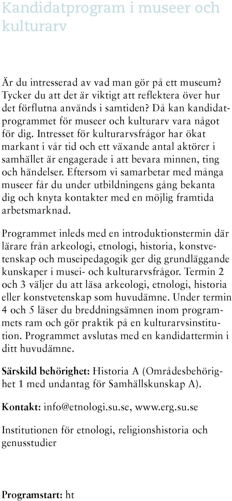 Intresset för kulturarvsfrågor har ökat markant i vår tid och ett växande antal aktörer i samhället är engagerade i att bevara minnen, ting och händelser.