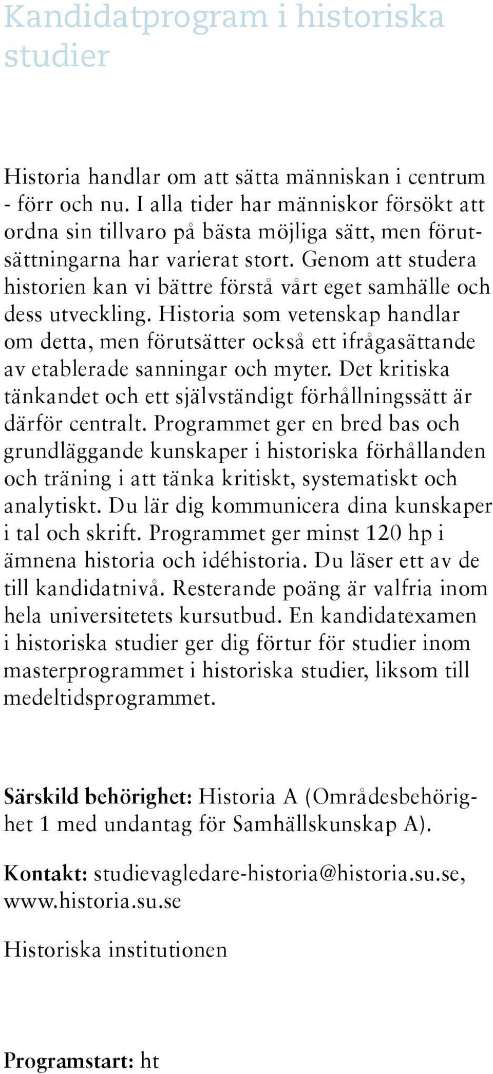 Genom att studera historien kan vi bättre förstå vårt eget samhälle och dess utveckling.