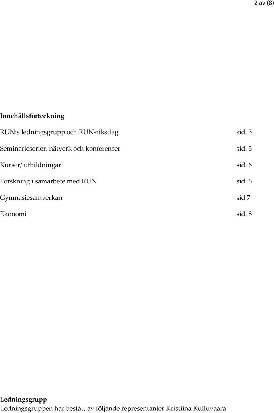 6 Forskning i samarbete med RUN sid. 6 Gymnasiesamverkan sid 7 Ekonomi sid.