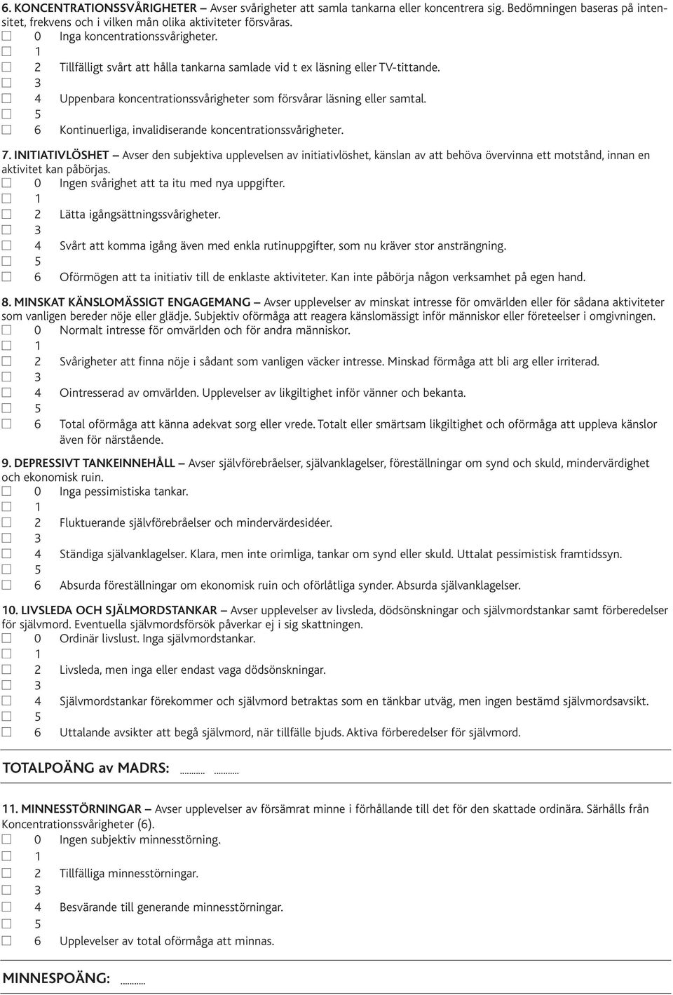 6 Kontinuerliga, invalidiserande koncentrationssvårigheter. 7.