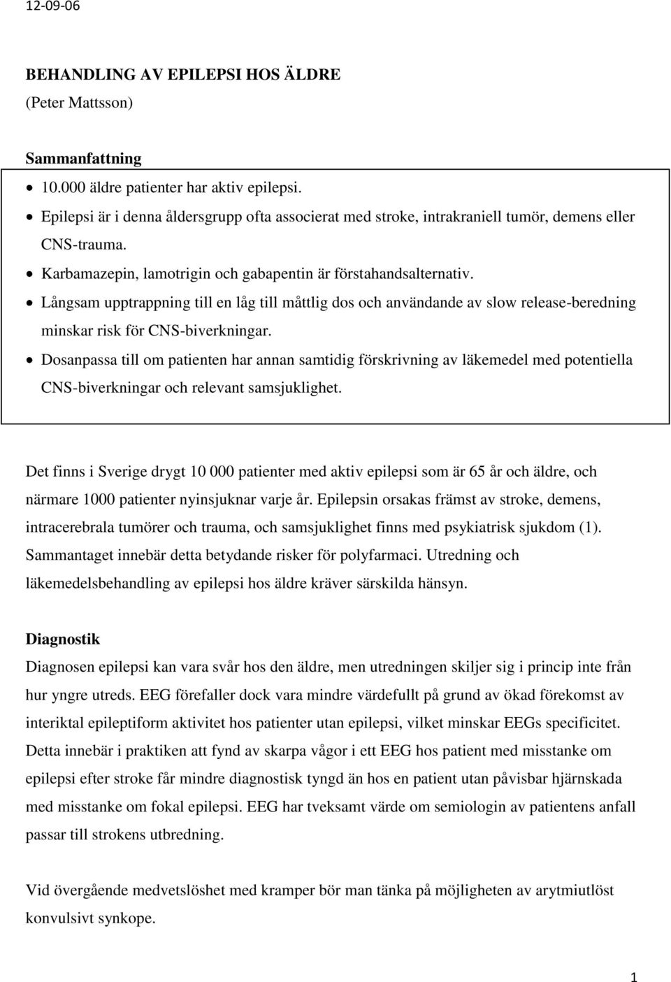 Långsam upptrappning till en låg till måttlig dos och användande av slow release-beredning minskar risk för CNS-biverkningar.