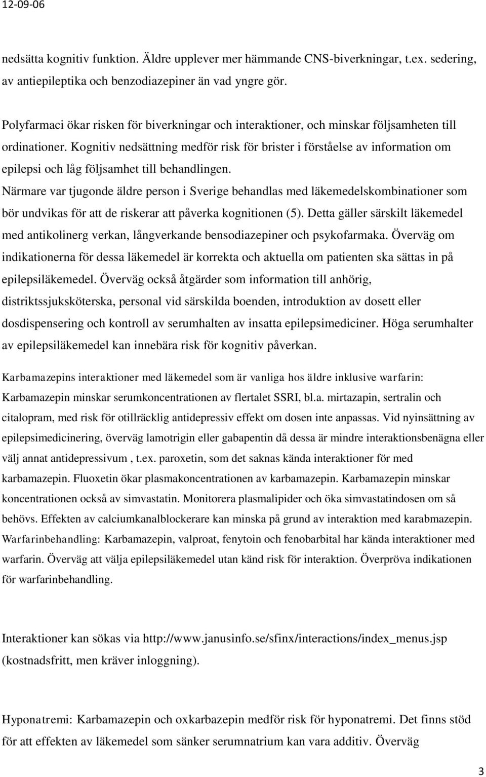 Kognitiv nedsättning medför risk för brister i förståelse av information om epilepsi och låg följsamhet till behandlingen.