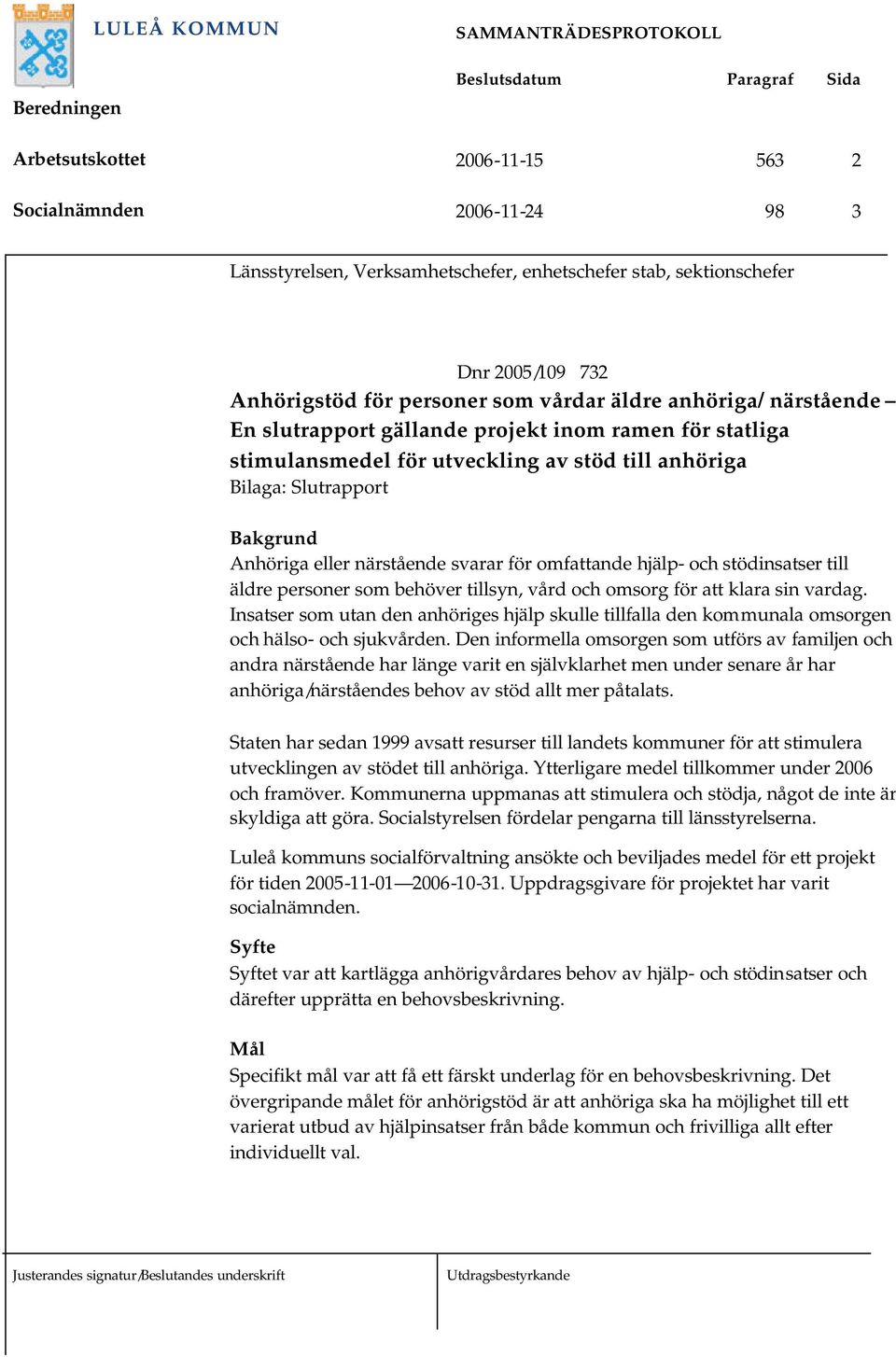 hjälp- och stödinsatser till äldre personer som behöver tillsyn, vård och omsorg för att klara sin vardag.