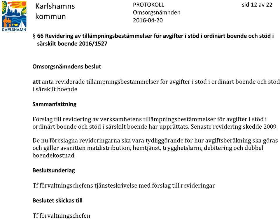 särskilt boende har upprättats. Senaste revidering skedde 2009.