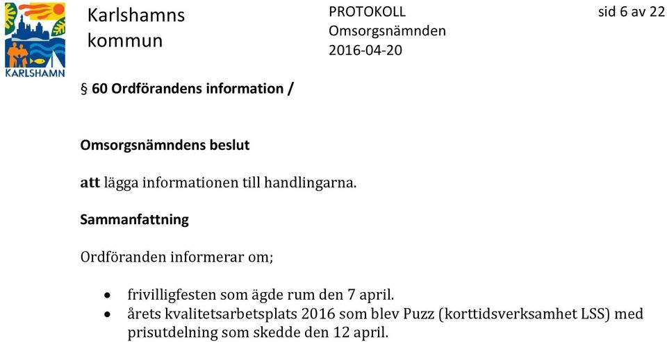 Ordföranden informerar om; frivilligfesten som ägde rum den 7 april.