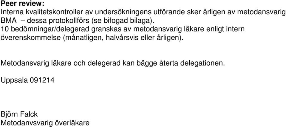 10 bedömningar/delegerad granskas av metodansvarig läkare enligt intern överenskommelse