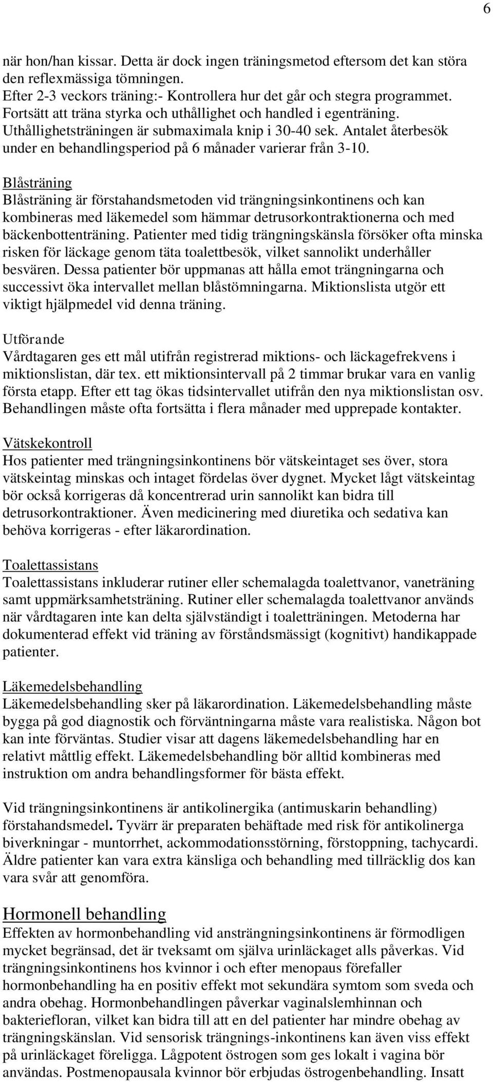 Antalet återbesök under en behandlingsperiod på 6 månader varierar från 3-10.