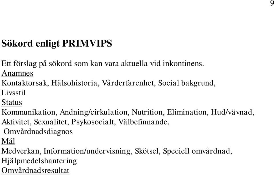 Andning/cirkulation, Nutrition, Elimination, Hud/vävnad, Aktivitet, Sexualitet, Psykosocialt,