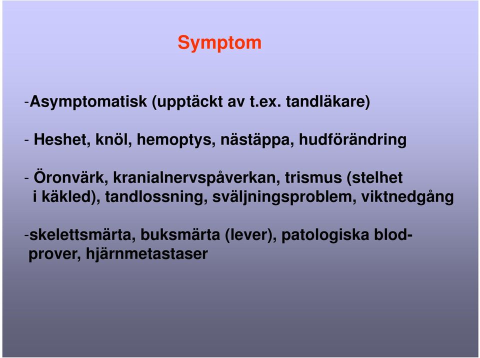 Öronvärk, kranialnervspåverkan, trismus (stelhet i käkled),