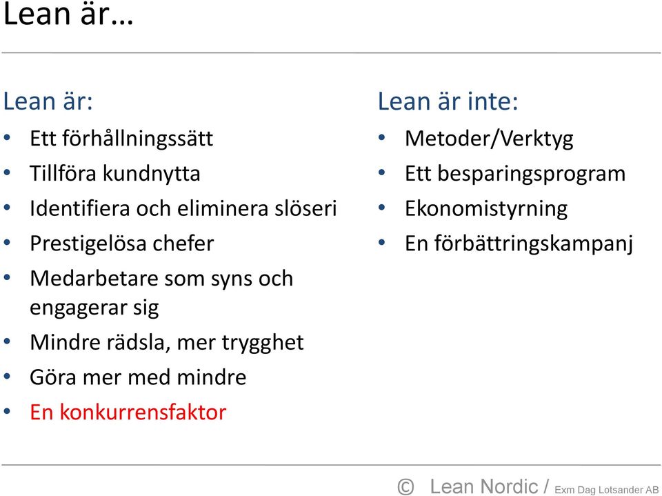 Mindre rädsla, mer trygghet Göra mer med mindre En konkurrensfaktor Lean är