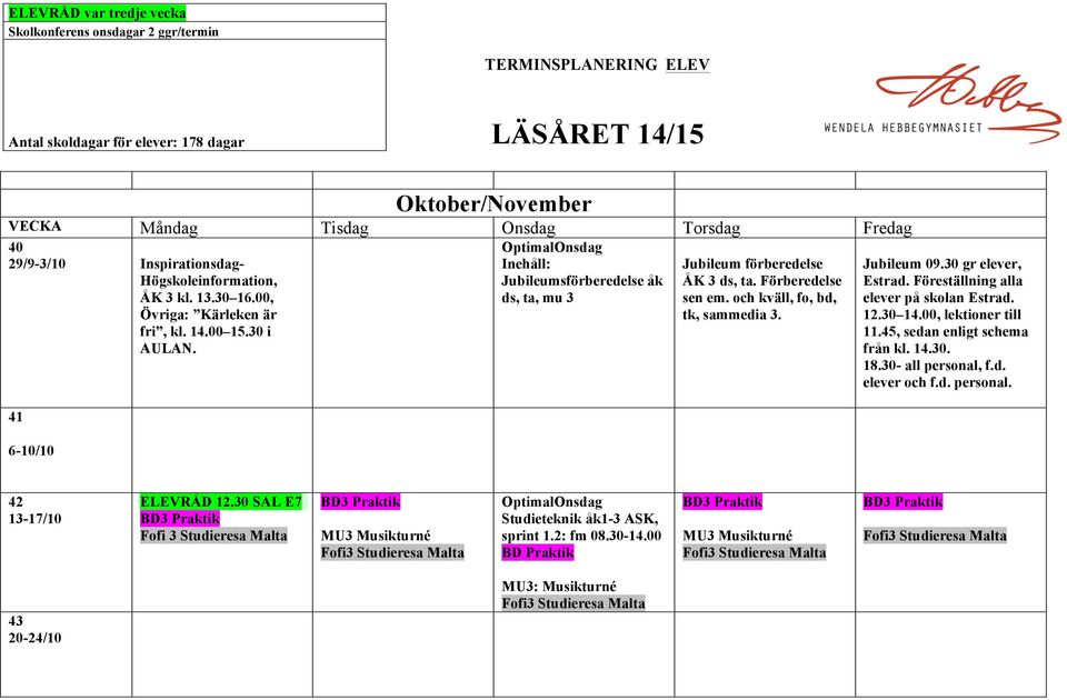 Föreställning alla elever på skolan Estrad. 12.30 14.00, lektioner till 11.45, sedan enligt schema från kl. 14.30. 18.30- all personal, f.d. elever och f.d. personal. 42 13-17/10 ELEVRÅD 12.