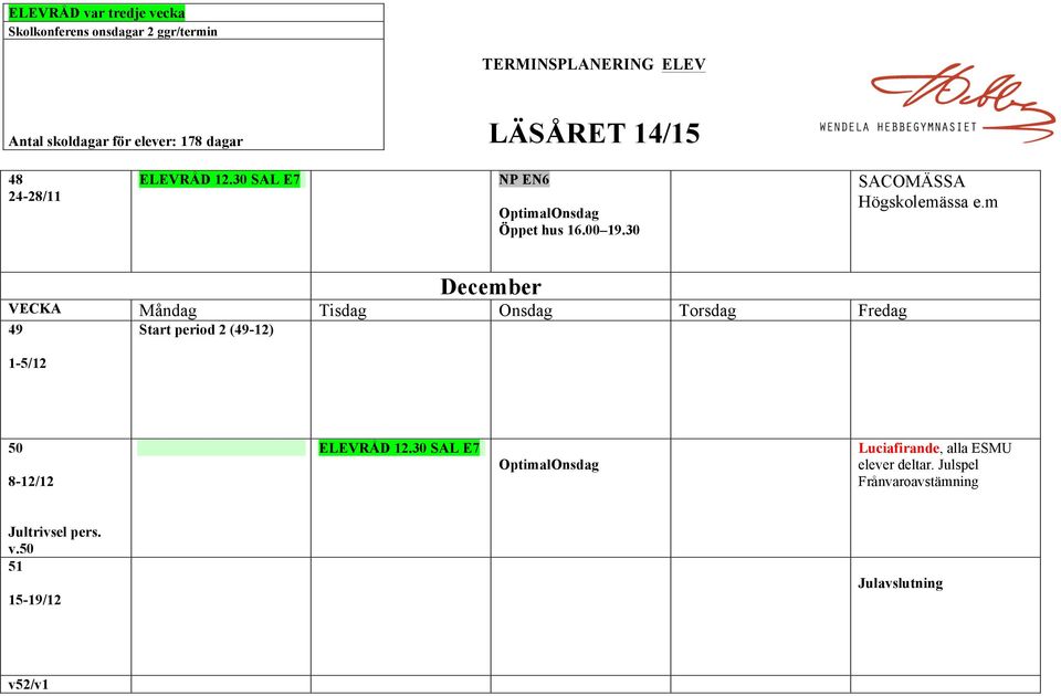 m December 49 Start period 2 (49-12) 1-5/12 50 8-12/12 ELEVRÅD 12.