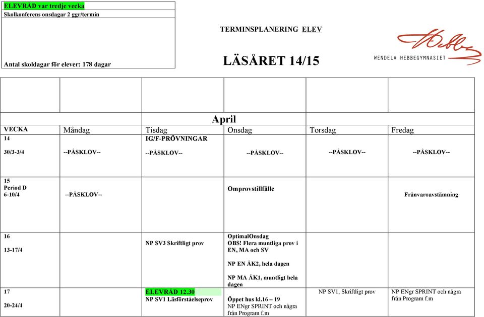 Flera muntliga prov i EN, MA och SV NP EN ÅK2, hela dagen 17 20-24/4 NP MA ÅK1, muntligt hela dagen ELEVRÅD 12.