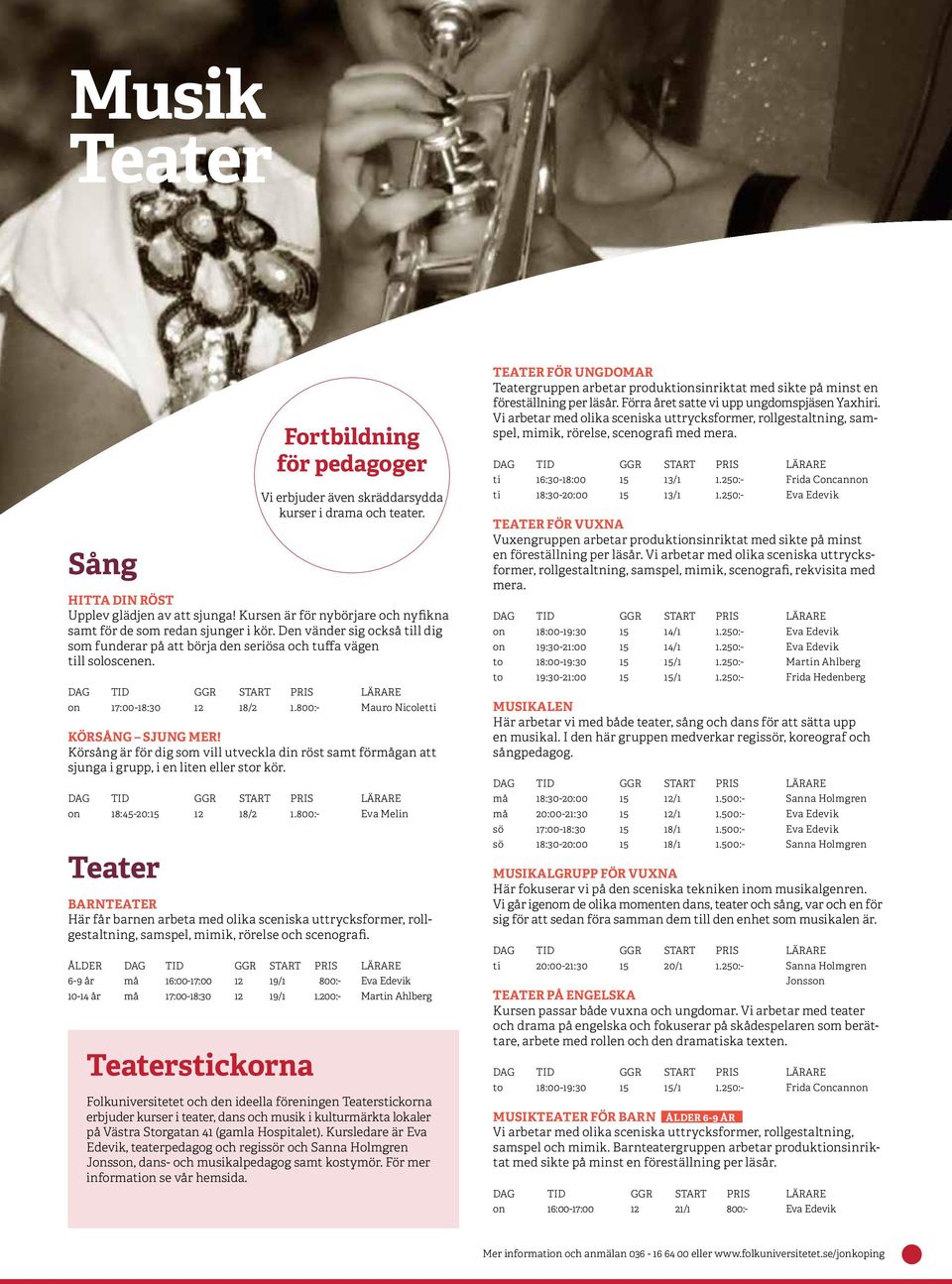 Körsång är för dig som vill utveckla din röst samt förmågan att sjunga i grupp, i en liten eller stor kör. on 18:45-20:15 12 18/2 1.