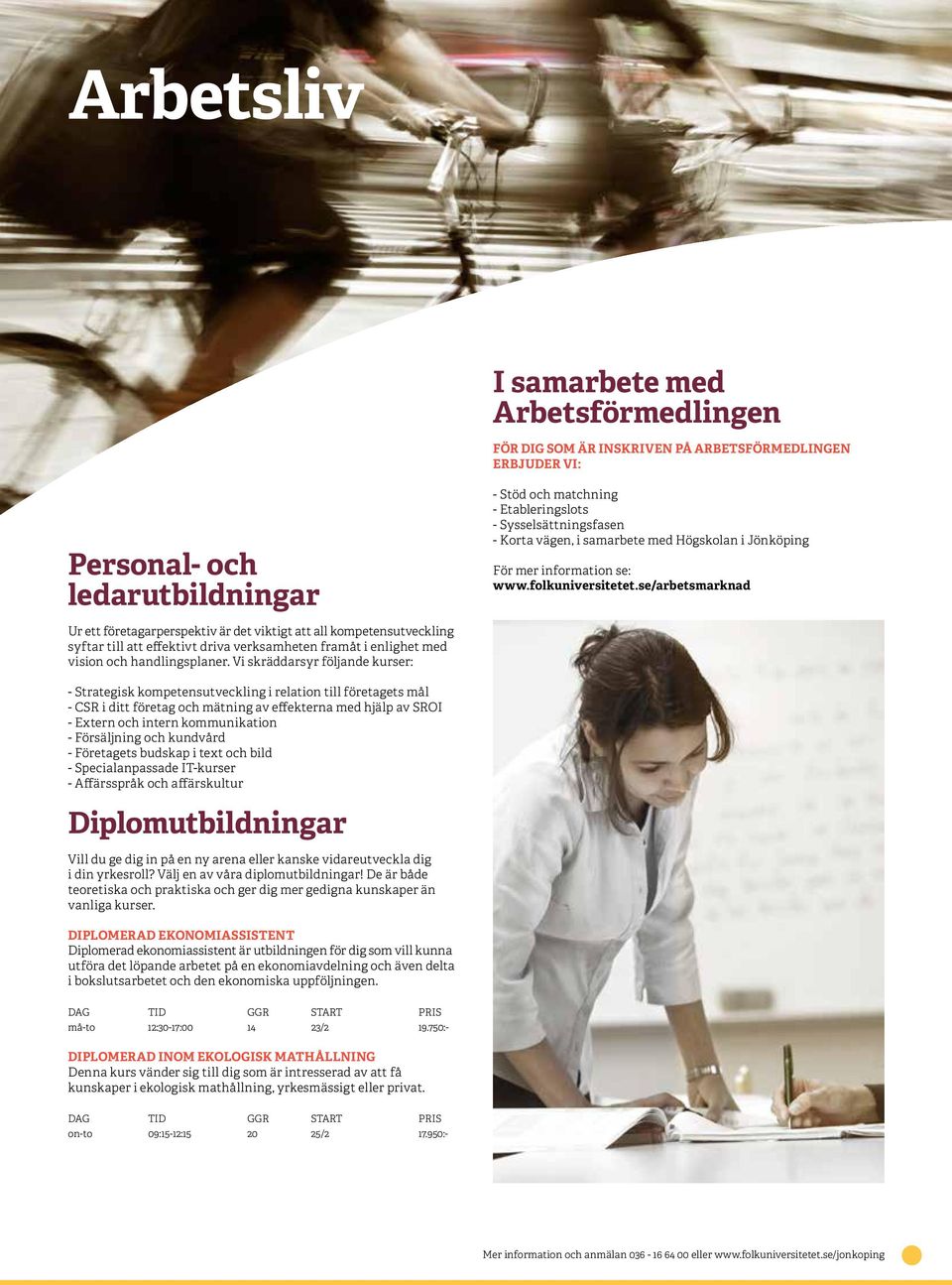 se/arbetsmarknad Ur ett företagarperspektiv är det viktigt att all kompetensutveckling syftar till att effektivt driva verksamheten framåt i enlighet med vision och handlingsplaner.