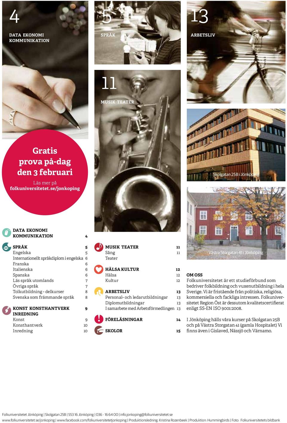 Tolkutbildning - delkurser 8 Svenska som främmande språk 8 konst konsthantverk 9 inredning Konst 9 Konsthantverk 10 Inredning 10 musik teater 11 Sång 11 Teater hälsa kultur 12 Hälsa 12 Kultur 12