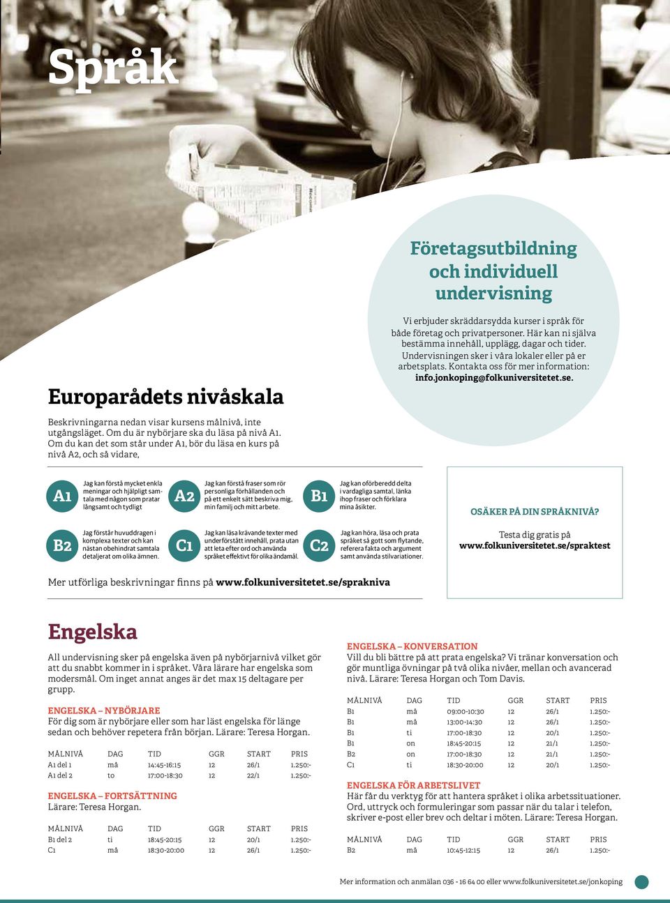 Här kan ni själva bestämma innehåll, upplägg, dagar och tider. Undervisningen sker i våra lokaler eller på er arbetsplats. Kontakta oss för mer information: info.jonkoping@folkuniversitetet.se.