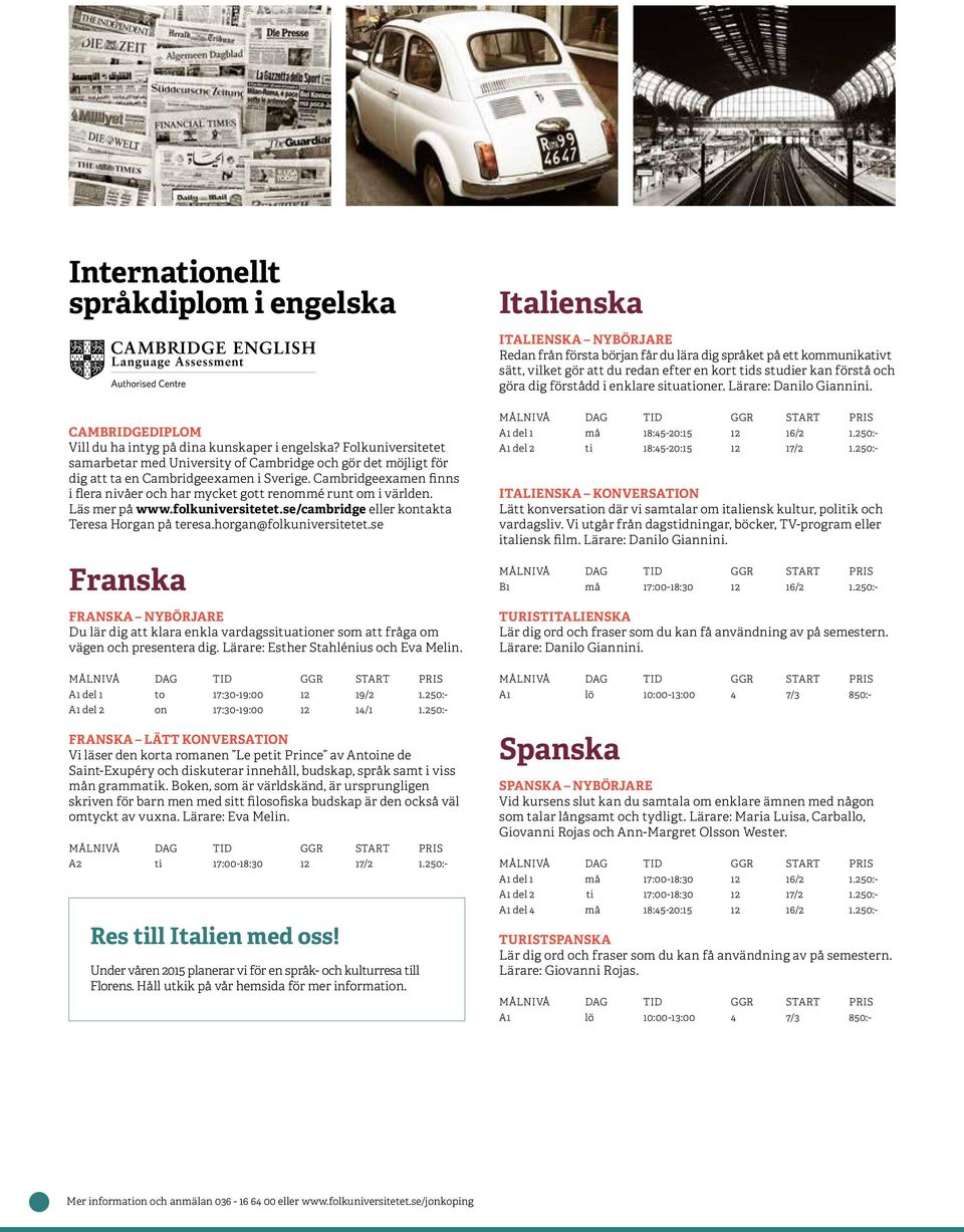 Folkuniversitetet samarbetar med University of Cambridge och gör det möjligt för dig att ta en Cambridgeexamen i Sverige.
