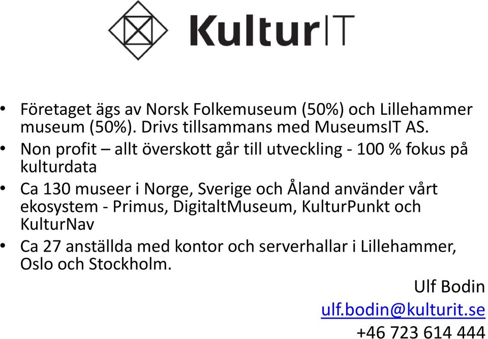 och Åland använder vårt ekosystem - Primus, DigitaltMuseum, KulturPunkt och KulturNav Ca 27 anställda med