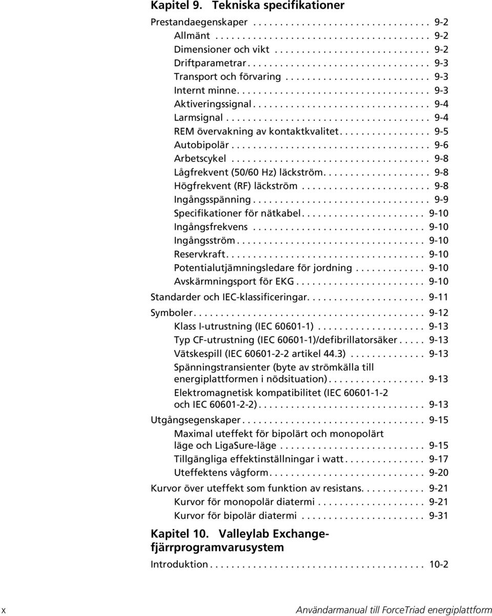 ..................................... 9-4 REM övervakning av kontaktkvalitet................. 9-5 Autobipolär..................................... 9-6 Arbetscykel.