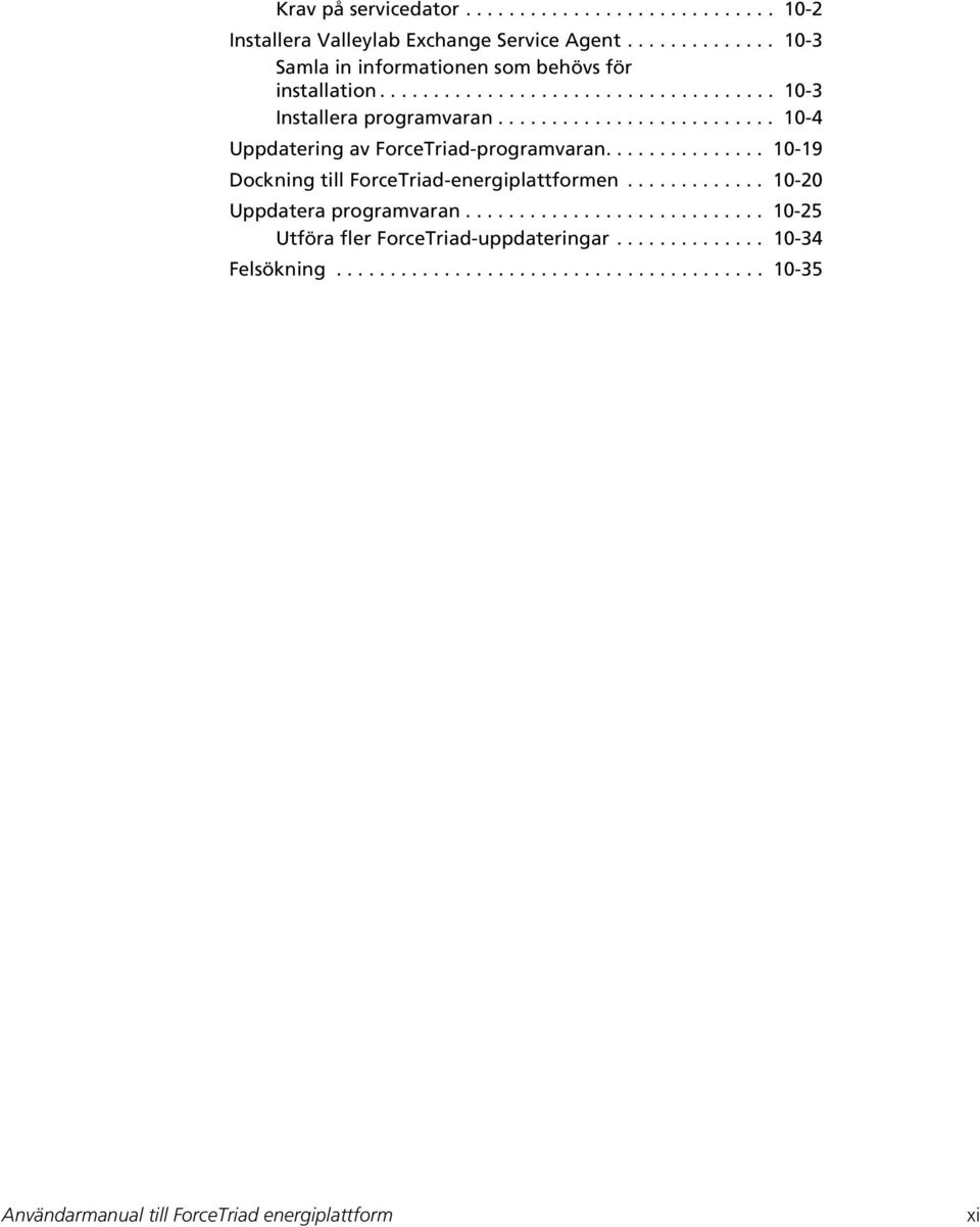 ......................... 10-4 Uppdatering av ForceTriad-programvaran............... 10-19 Dockning till ForceTriad-energiplattformen.